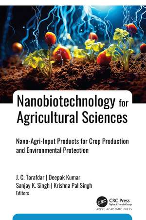Nanobiotechnology for Agricultural Sciences: Nano-Agri-Input Products for Crop Production and Environmental Protection de J. C. Tarafdar