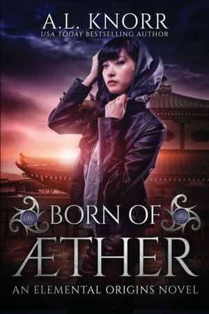 Born of Aether: An Elemental Origins Novel de A. L. Knorr