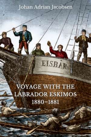 Voyage With the Labrador Eskimos, 1880-1881 de Johan Adrian Jacobsen