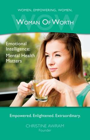 WOW Woman of Worth: Emotional Intelligence - Mental Health Matters de Christine Awram