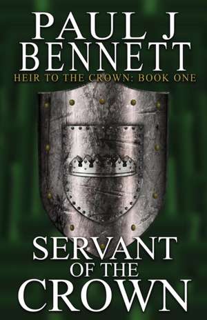 Servant of the Crown de Paul J Bennett