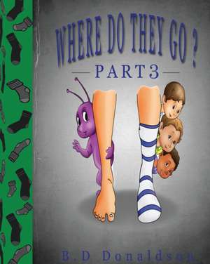 Where Do They Go? Part 3 de B. D Donaldson