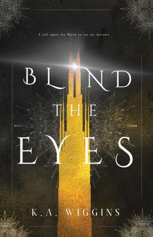 Blind the Eyes de K. A. Wiggins