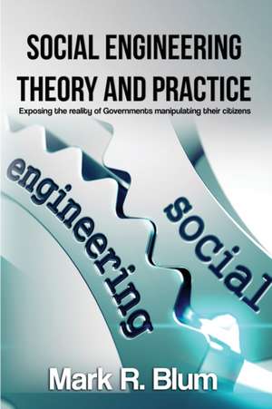 Social Engineering Theory and Practice de Mark R Blum