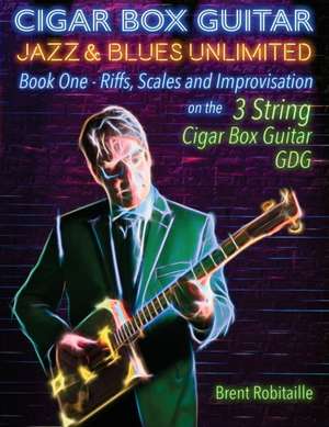 Cigar Box Guitar Jazz & Blues Unlimited - Book One 3 String de Brent C Robitaille