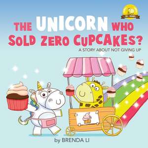 The Unicorn Who Sold Zero Cupcakes de Brenda Li