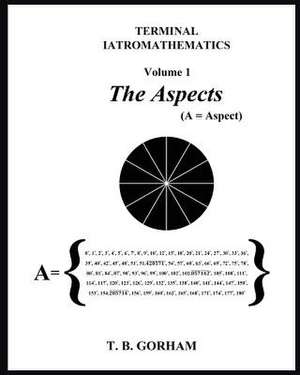 Terminal Iatromathematics Volume 1 de T. B. Gorham