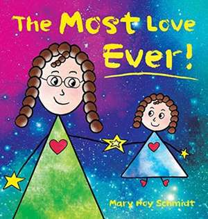 The Most Love Ever! de Mary Hoy Schmidt