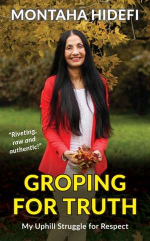 Groping for Truth - My Uphill Struggle for Respect de Montaha Hidefi