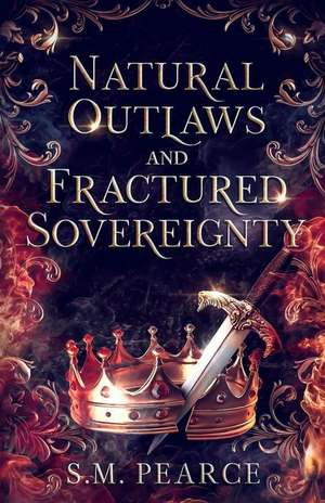 Natural Outlaws and Fractured Sovereignty de S. M. Pearce