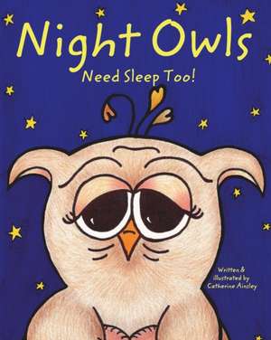 Night Owls Need Sleep Too! de Catherine Ainsley