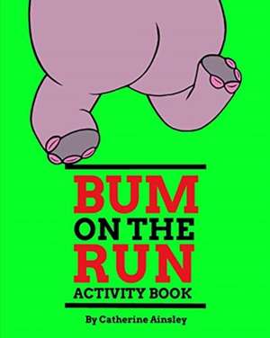 Bum on the Run Activity Book de Catherine Ainsley