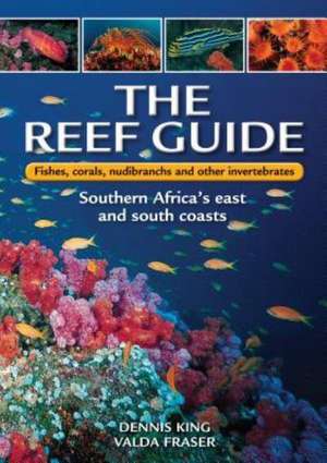 The Reef Guide: East & South Coasts of Southern Africa de Dennis King