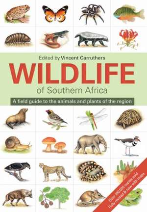 Wildlife of Southern Africa: A Field Guide to the Animals and Plants of the Region de Vincent Carruthers