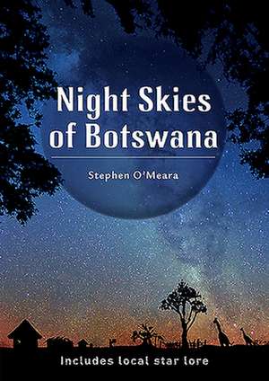 Night Skies of Botswana: Includes Local Star Lore de Stephen James O'Meara