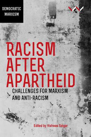 Racism After Apartheid: Challenges for Marxism and Anti-Racism de Vishwas Satgar