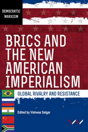 Brics and the New American Imperialism de Vishwas Satgar