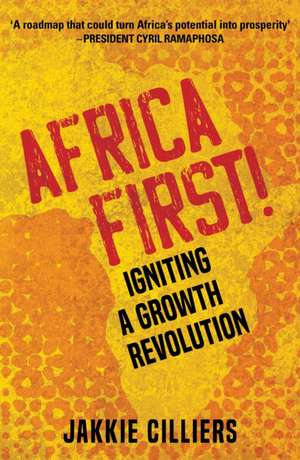 Africa First!: Igniting a Growth Revolution de Jakkie Cilliers