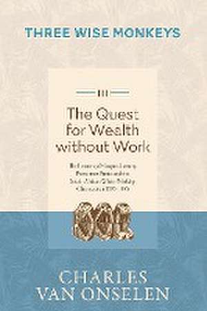 THE QUEST FOR WEALTH WITHOUT WORK - Volume 3/Three Wise Monkeys de Charles Van Onselen