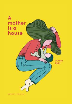 A Mother Is a House de Aurore Petit