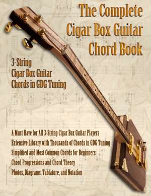 The Complete 3-String Cigar Box Guitar Book de Brent C Robitaille