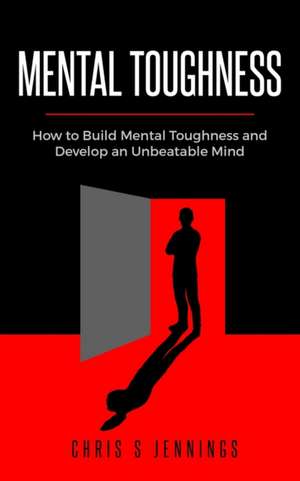 Mental Toughness de Chris S Jennings