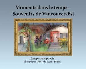 Moments dans le temps - Souvenirs de Vancouver-Est de Sandip Sodhi