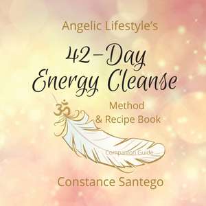 Angelic Lifestyle's 42-Day Energy Cleanse de Constance Santego