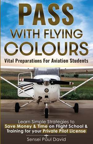 Pass with Flying Colours - Vital Preparations for Aviation Students de Sensei Paul David