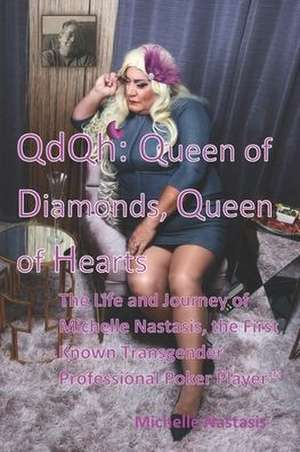 QdQh: Queen of Diamonds, Queen of Hearts: The Life and Journey of Michelle Nastasis, the First Known Transgender Professiona de Michelle Nastasis