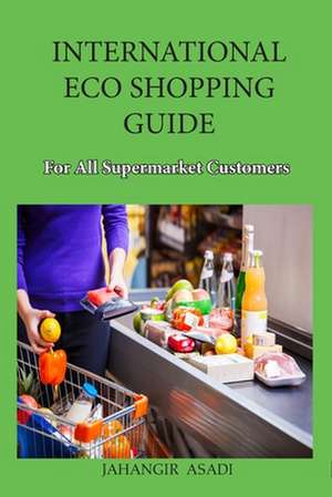 International Eco Shopping Guide for all Supermarket Customers de Jahangir Asadi