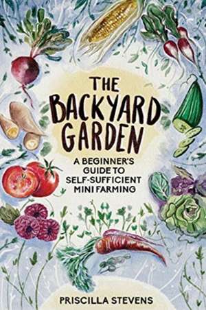 The Backyard Garden de Priscilla Stevens