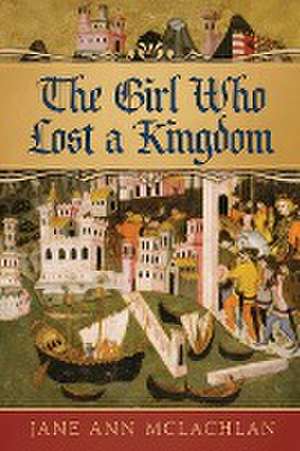 The Girl Who Lost a Kingdom de Jane Ann McLachlan