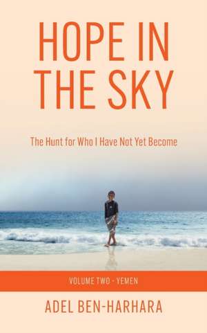 Hope In The Sky: The Hunt for Who I Have Not Yet Become de Adel Ben-Harhara