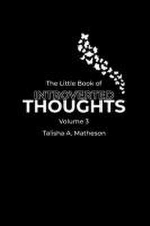 The Little Book of Introverted Thoughts - Volume 3 de Talisha A Matheson