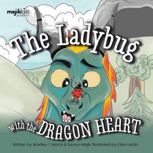 The Ladybug With The Dragon Heart de Bradley T. Morris