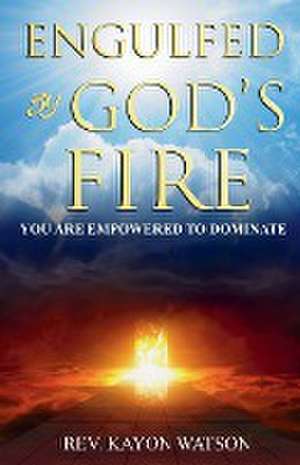 Engulfed by God's Fire de Kayon Watson