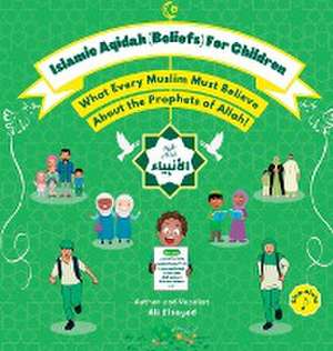 Islamic Aqidah (Beliefs) for Children - What Every Muslim Must Know About the Prophets of Allah! de Ali Elsayed