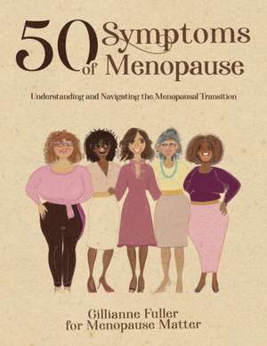 50 Symptoms of Menopause Understanding and Navigating the Menopausal Transition de Gillianne H Fuller