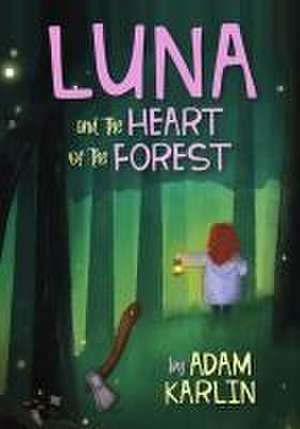 Luna and the Heart of the Forest de Adam Karlin