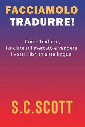 Facciamolo tradurre! de S. C. Scott