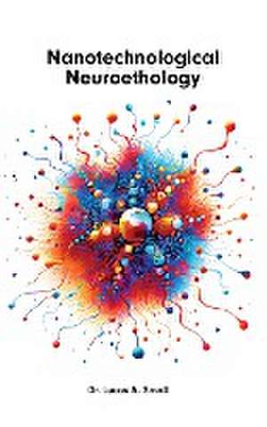 Nanotechnological Neuroethology de Lucas A Small