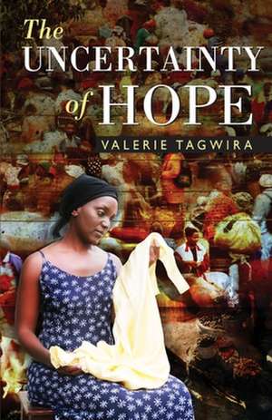 The Uncertainty of Hope de Valerie Tagwira