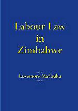 Labour Law in Zimbabwe de Lovemore Madhuku