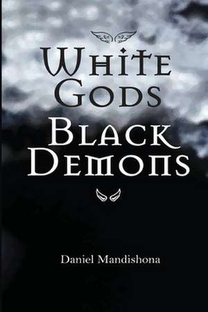 White Gods Black Demons de Daniel Mandishona