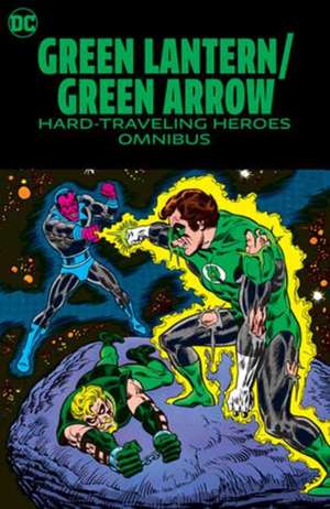 Green Lantern/Green Arrow: Hard Travelin' Heroes Omnibus de Dennis O'Neil