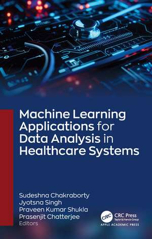 Machine Learning Applications for Data Analysis in Healthcare Systems de Sudeshna Chakraborty