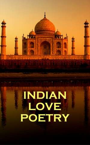 Indian Love Poetry, by Rumi, Tagore & Others de Jaladdin Rumi