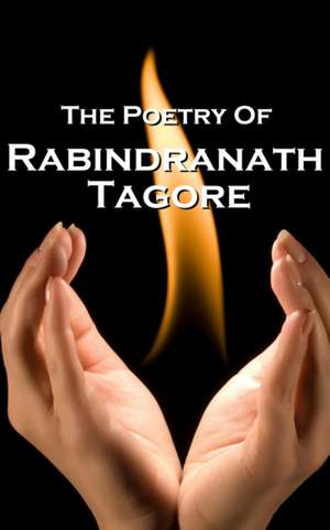 Rabindranath Tagore, the Poetry of de Rabindranath Tagore