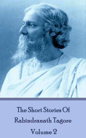 The Short Stories Of Rabindranath Tagore - Vol 2 de Rabindranath Tagore